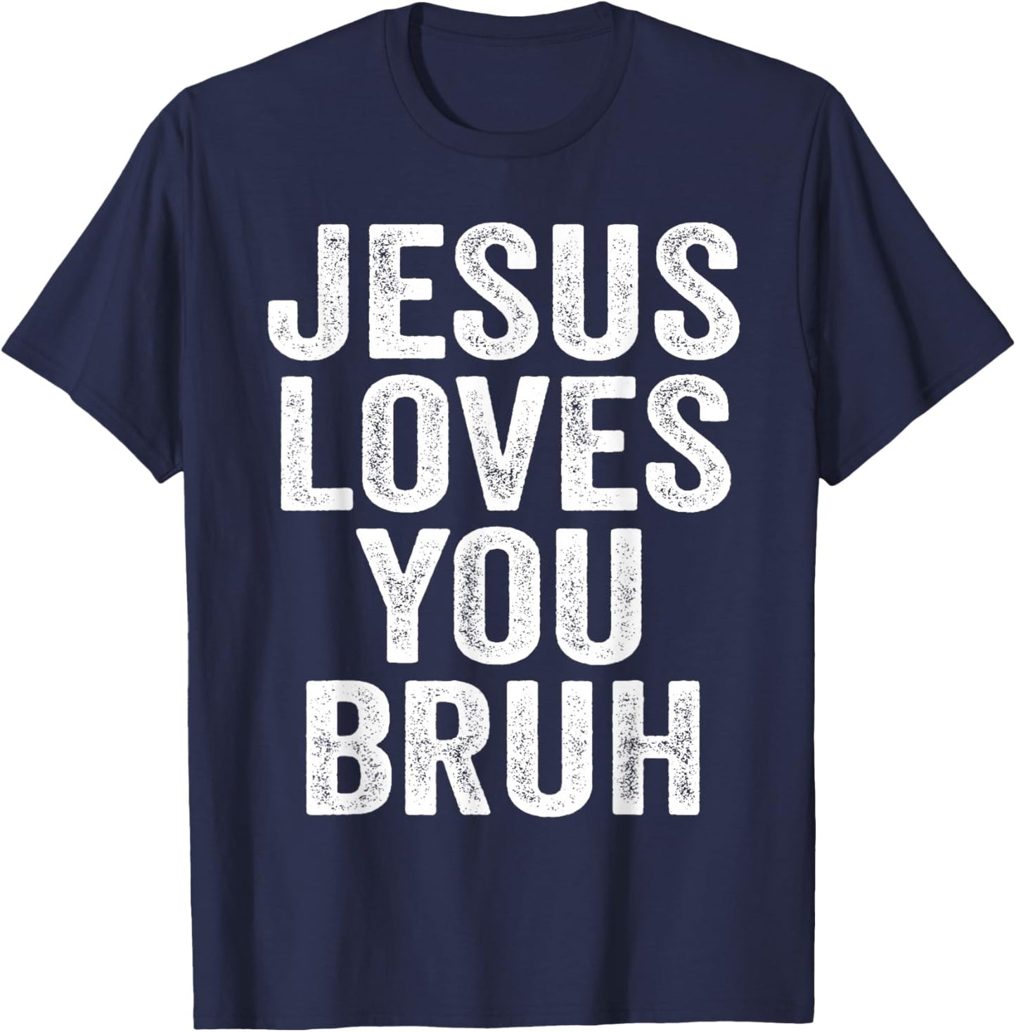 Jesus Loves You Bruh T-Shirt - T-Shirt | Navy