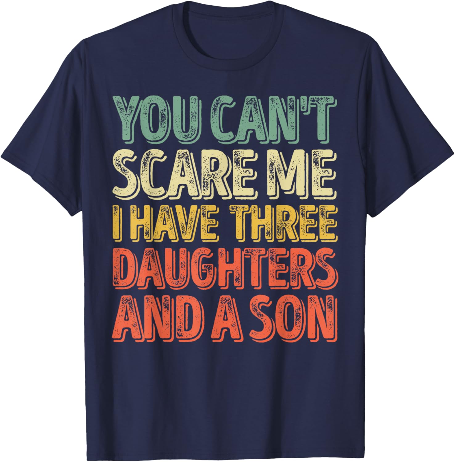You Can't Scare Me I Have Three Daughters And A Son T-Shirt - T-Shirt | Navy