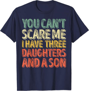 You Can't Scare Me I Have Three Daughters And A Son T-Shirt - T-Shirt | Navy