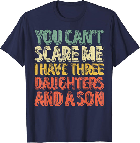 You Can't Scare Me I Have Three Daughters And A Son T-Shirt - T-Shirt | Navy