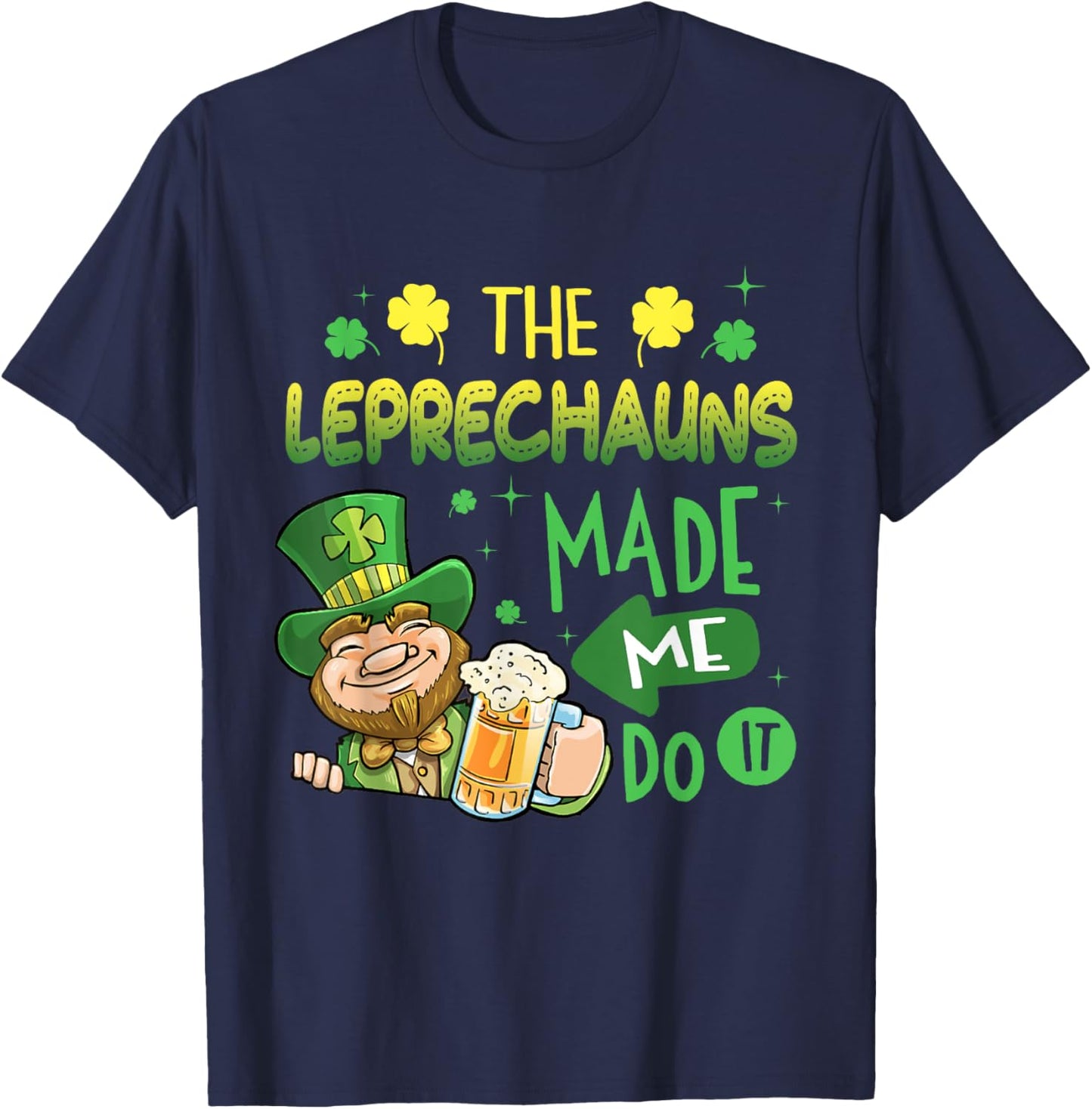 The Leprechauns Made Me Do It Shirt Saint Patrick's Day T-Shirt - T-Shirt | Navy