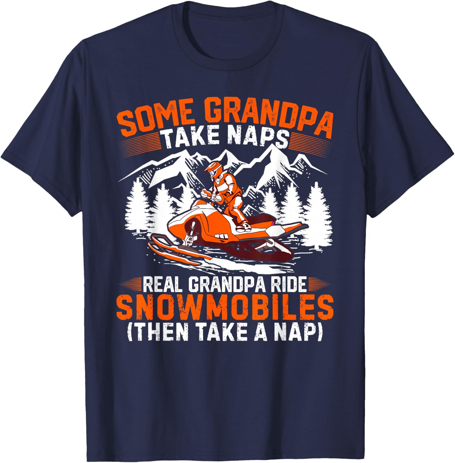 Funny Some Grandpas Take Naps Real Grandpas Ride Snowmobiles T-Shirt - T-Shirt | Navy