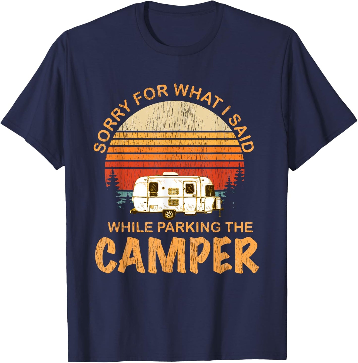 Sorry For What I Said While Parking The Camper T-Shirt - T-Shirt | Navy