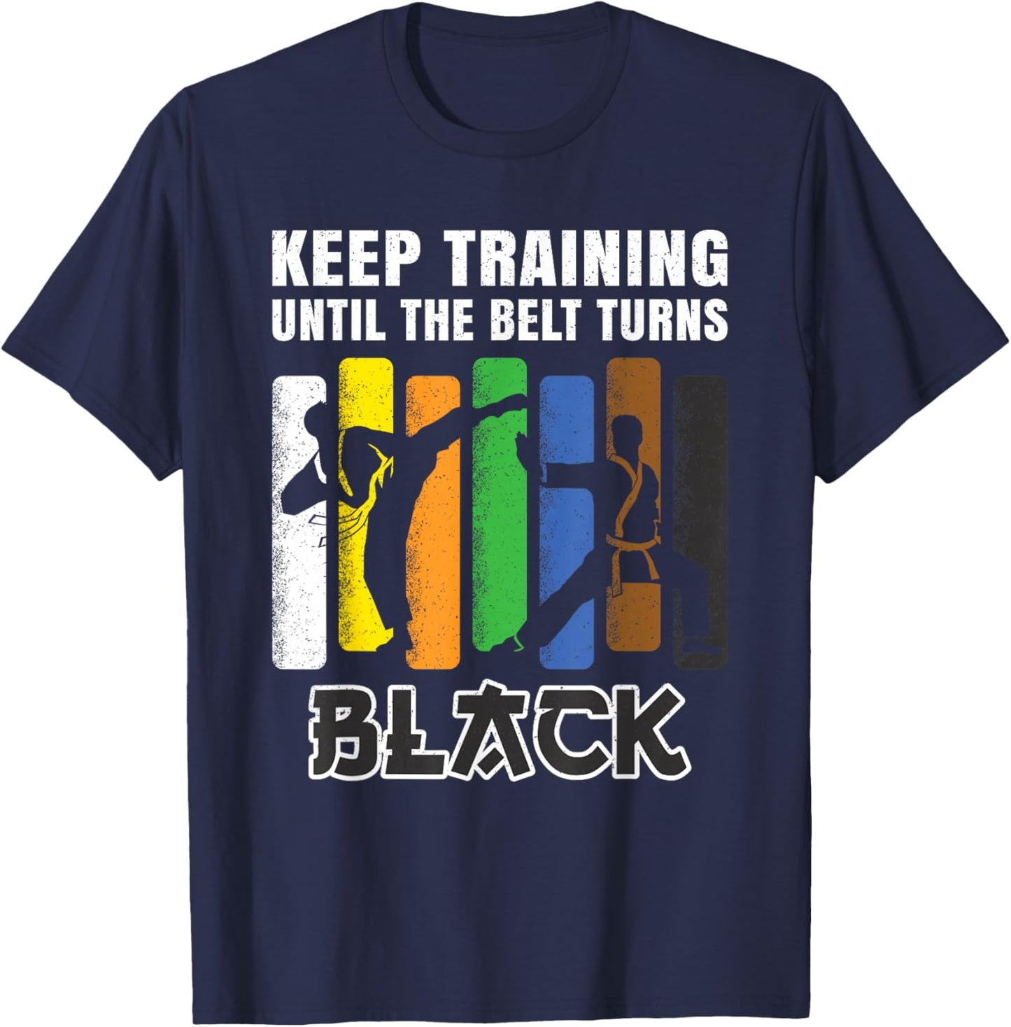Keep Training Until The Belt Turns Black Karate Men Boys T-Shirt - T-Shirt | Navy