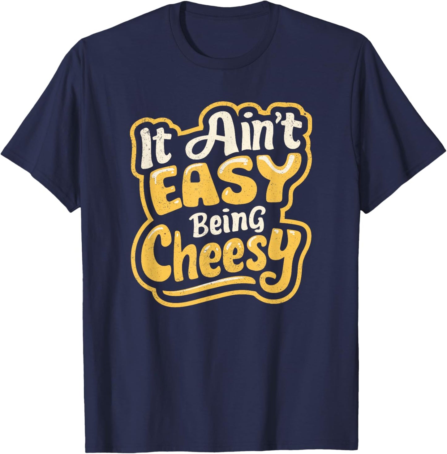 It Ain't Easy Being Cheesy T-Shirt - T-Shirt | Navy