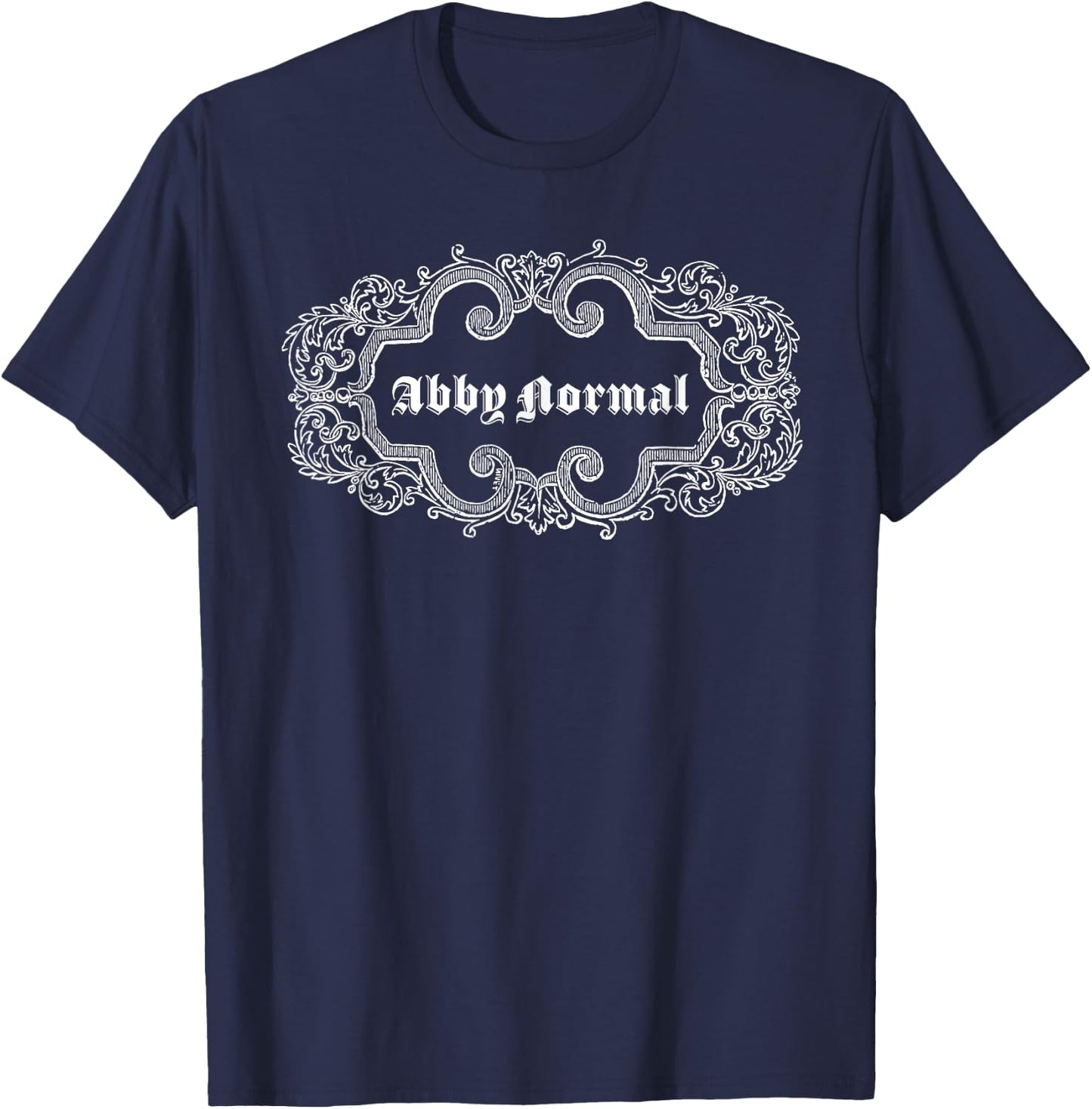 Why be Normal when you can be ABBY NORMAL! T-Shirt - T-Shirt | Navy