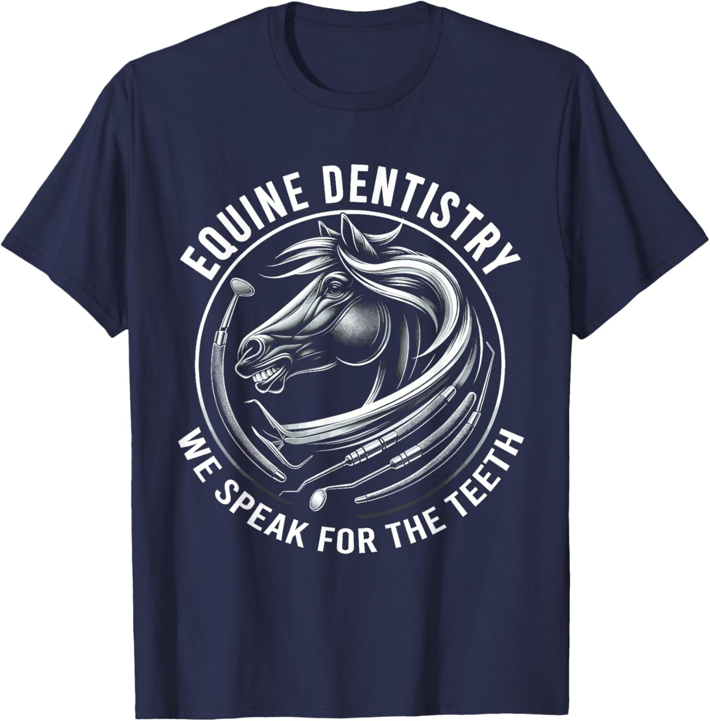 Equine Dentistry We Speak For The Teeth Horse Designs T-Shirt - T-Shirt | Navy
