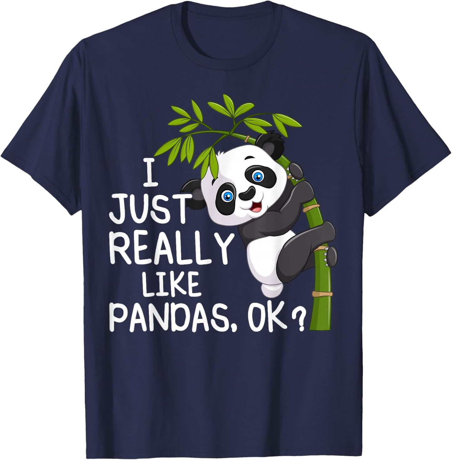 I Just Really Like Pandas ok, Funny Lover Gift T-Shirt - T-Shirt | Navy