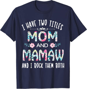 I Have Two Titles Mom and Mamaw Flower Gift Mamaw T-Shirt - T-Shirt | Navy