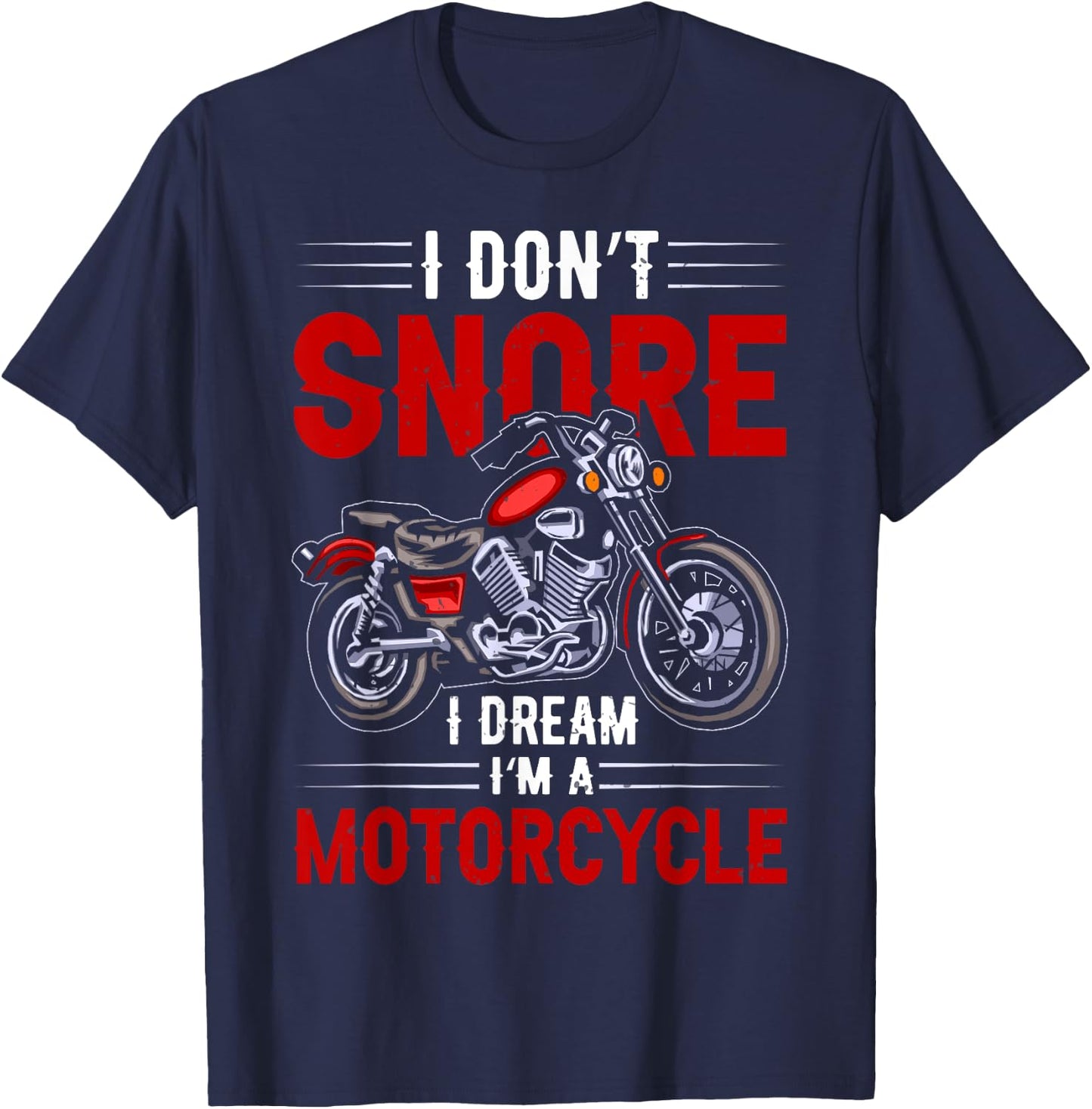 Funny I Don't Snore I Dream I'm A Motorcycle Snoring Biker T-Shirt - T-Shirt | Navy