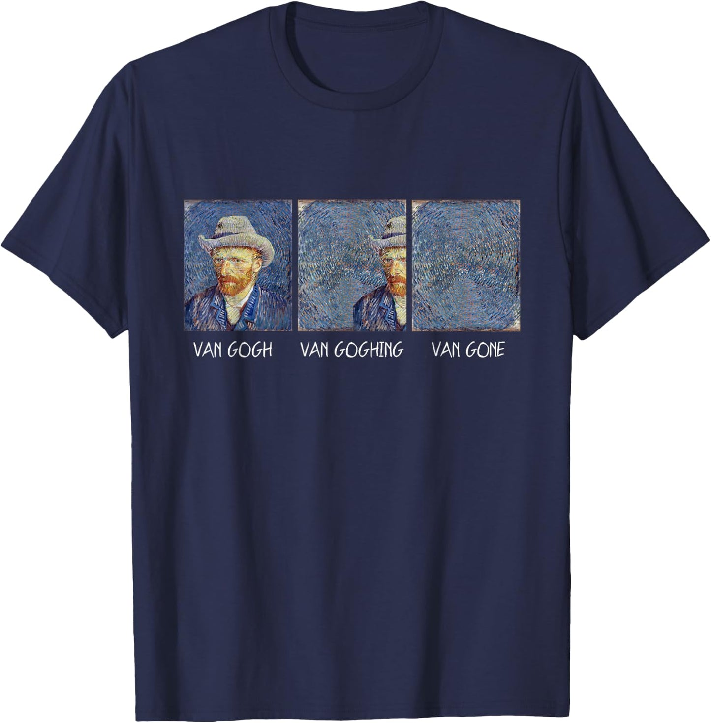 Van Gogh Van Goghing Van Gone Funny T-Shirt - T-Shirt | Navy