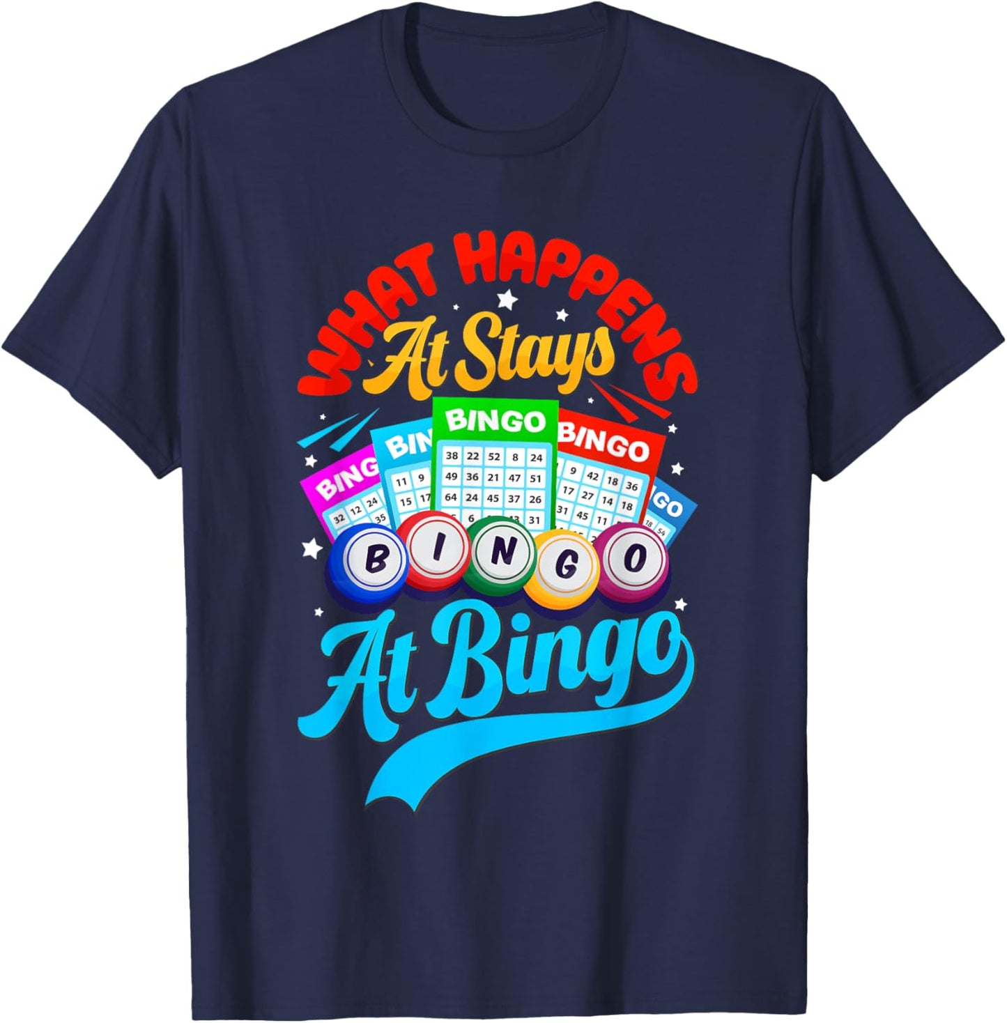 Bingo Ball Player Funny What Happens At Bingo Stays At Bingo T-Shirt - T-Shirt | Navy