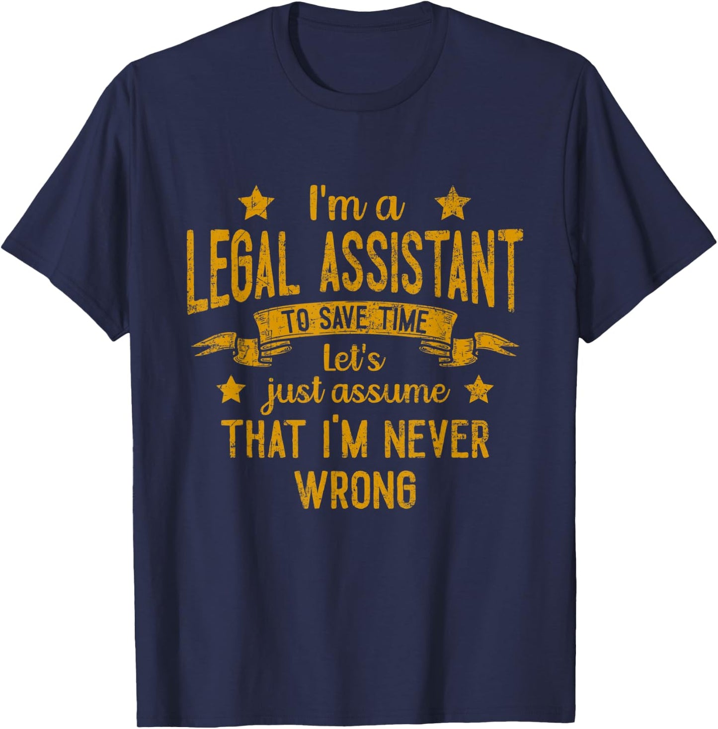 I'm A Legal Assistant I'm Never Wrong Funny Save Time T-Shirt - T-Shirt | Navy