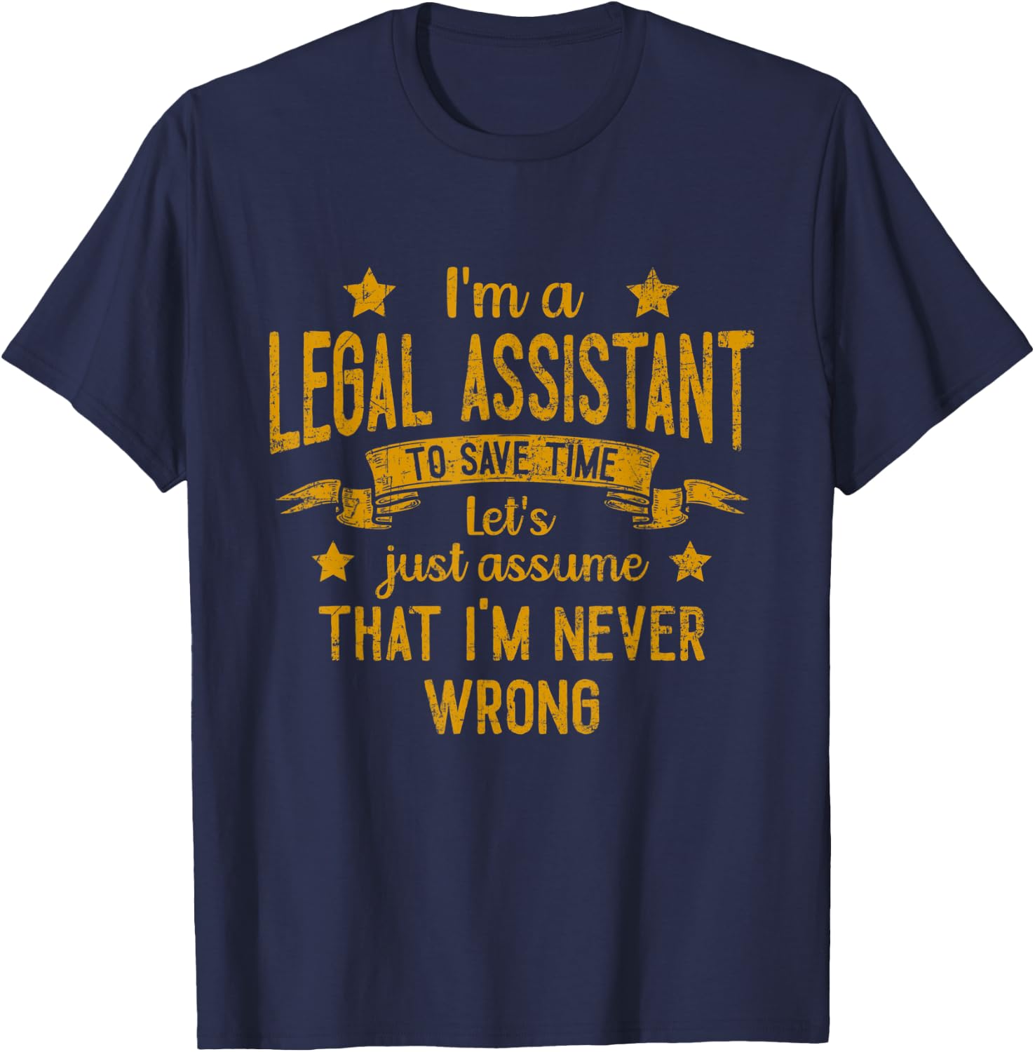 I'm A Legal Assistant I'm Never Wrong Funny Save Time T-Shirt - T-Shirt | Navy