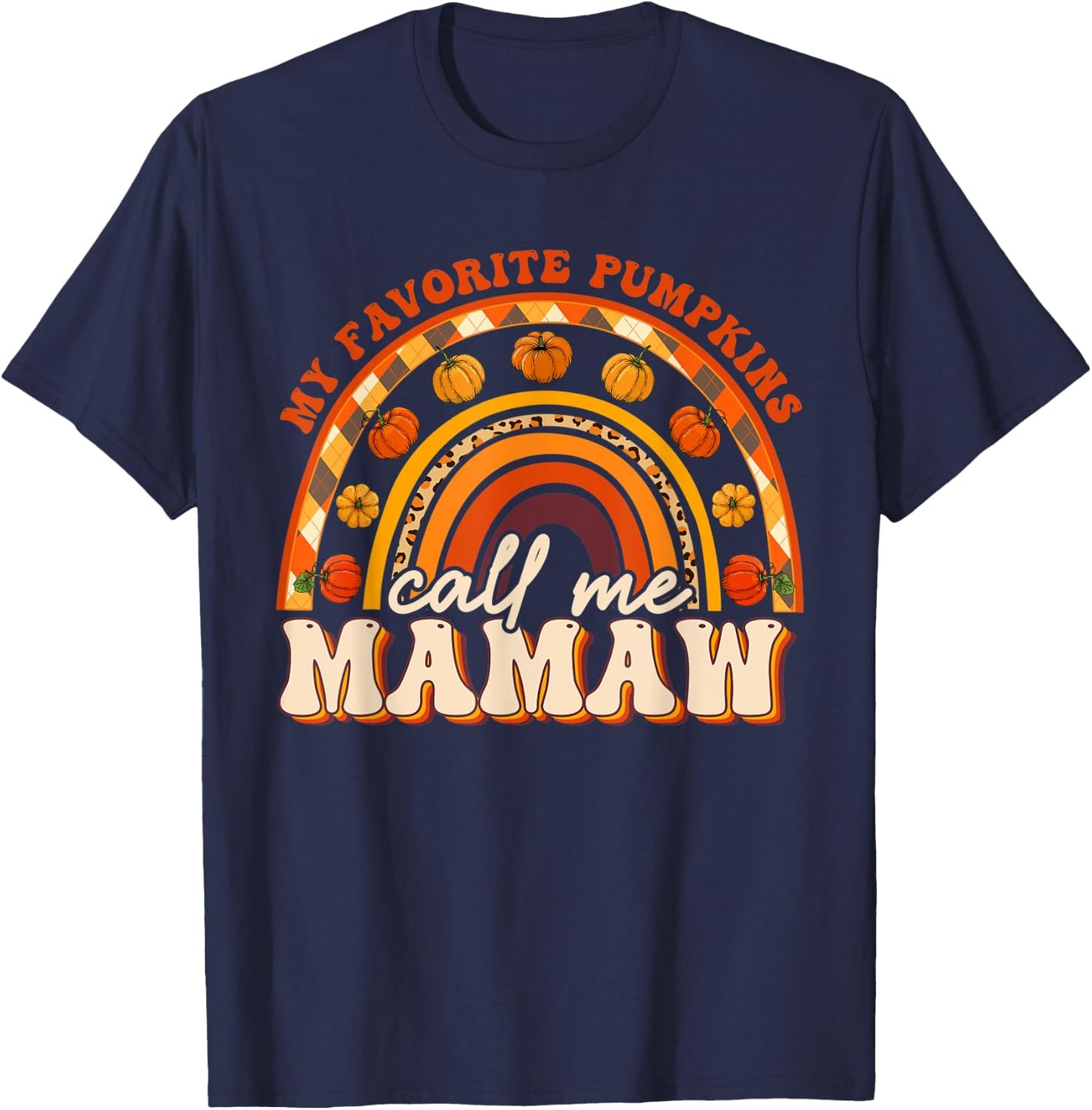 My Favorite Pumpkins Call Me Mamaw Fall Autumn Rainbow T-Shirt - T-Shirt | Navy