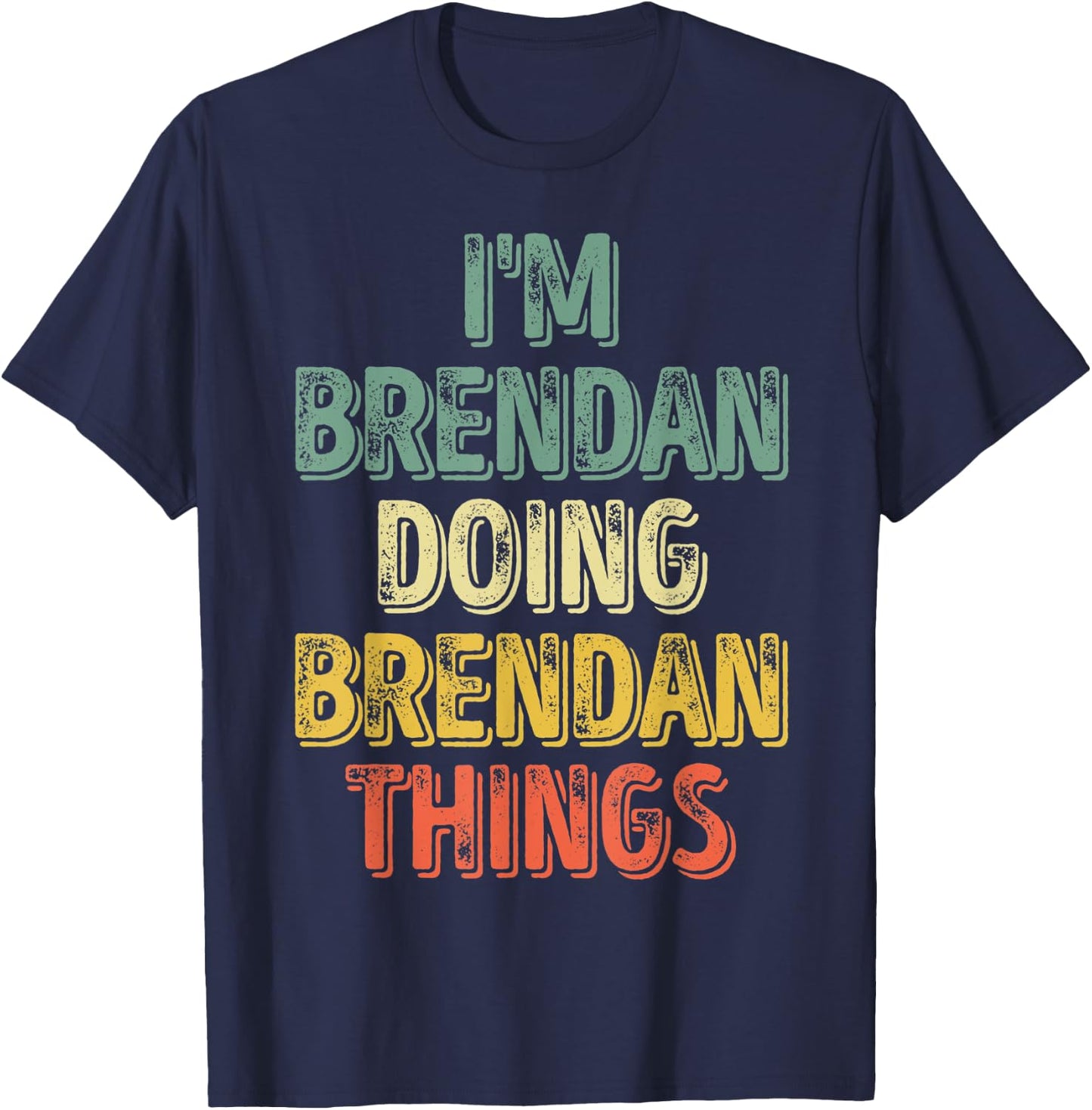 I'm Brendan Doing Brendan Things Shirt Personalized Name T-Shirt - T-Shirt | Navy