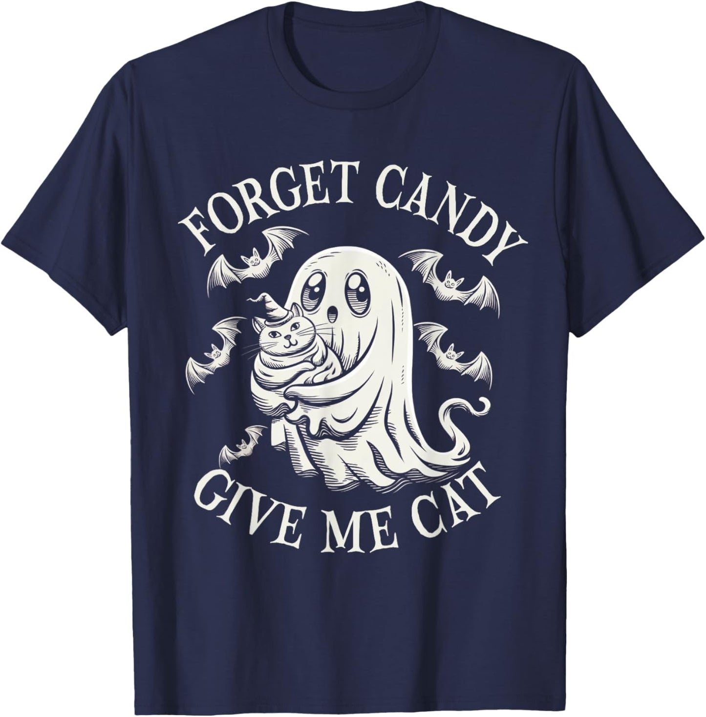 Funny Halloween Cat Ghost Forget Candy Give Me Cat Halloween T-Shirt - T-Shirt | Navy