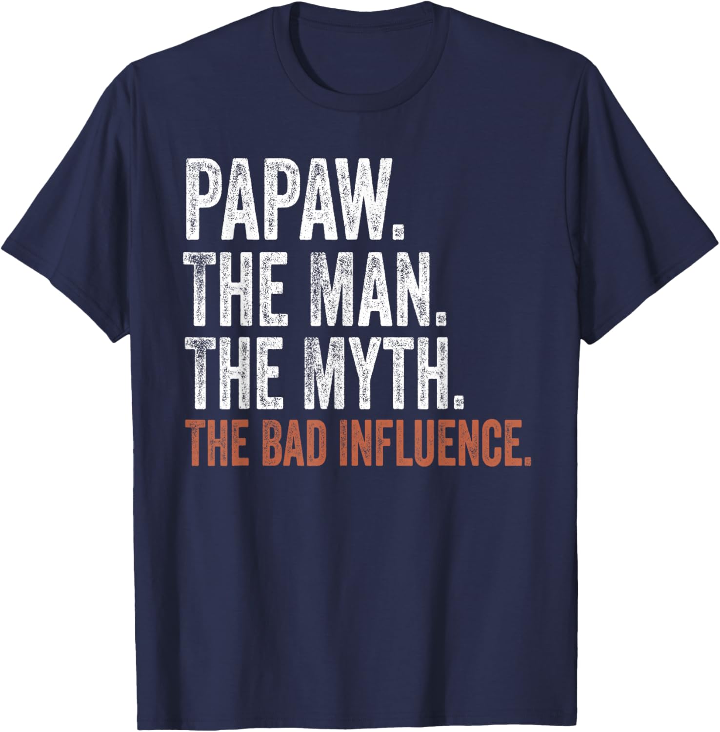 Papaw The Man The Myth The Bad Influence Father's Day Papaw T-Shirt - T-Shirt | Navy