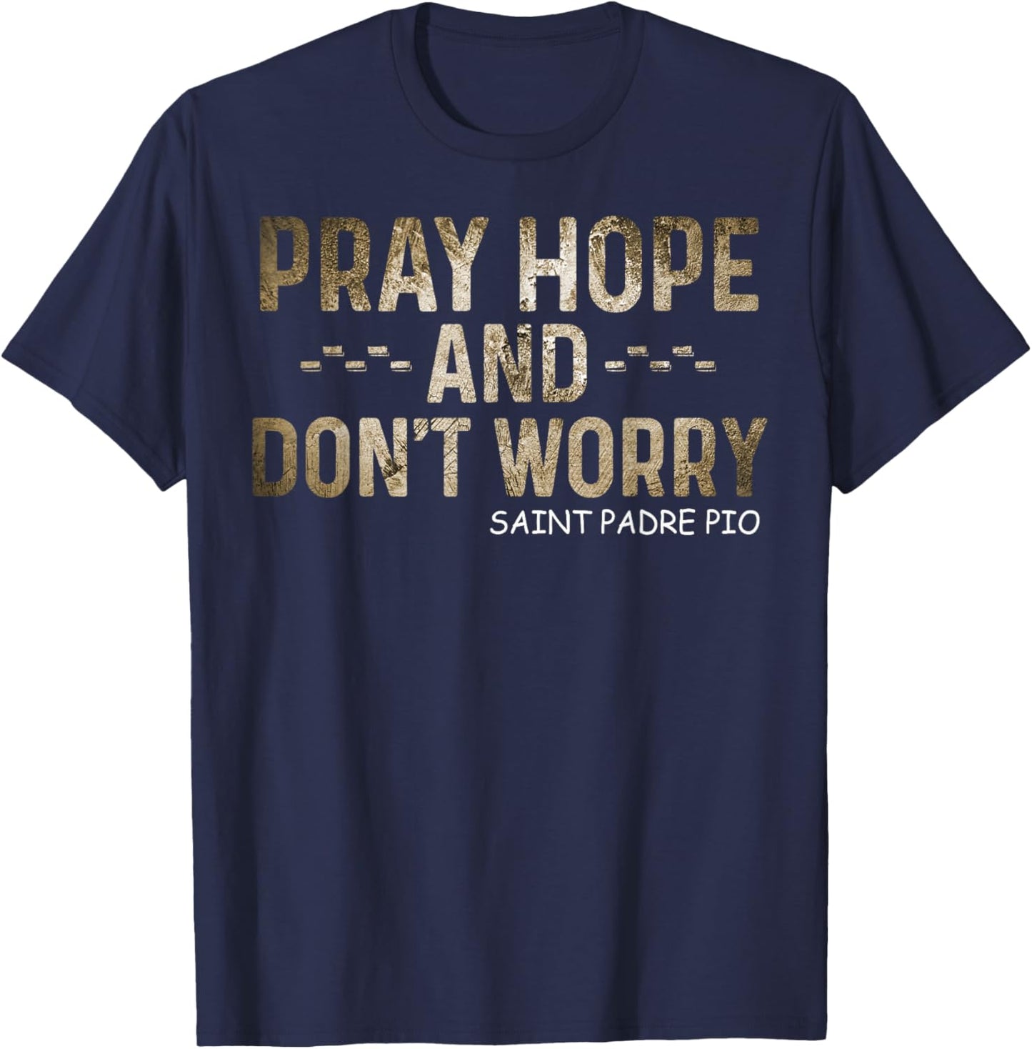 Padre Pio Catholic Pray Hope and Don't Worry T-Shirt - T-Shirt | Navy
