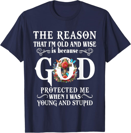 The Reason That I'm Old And Wise Is Because GOD Protected Me T-Shirt - T-Shirt | Navy