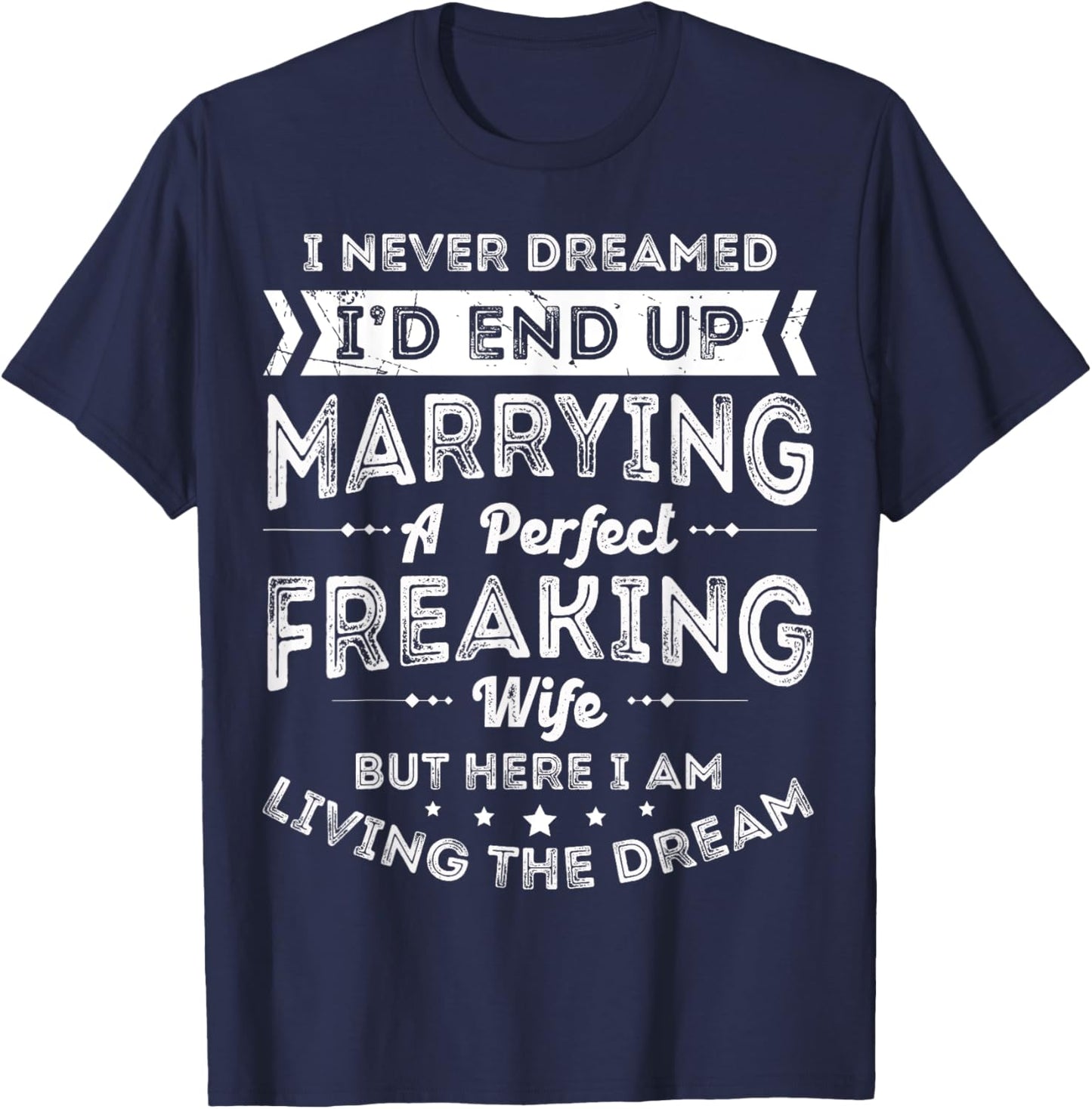 Husband I Never Dreamed I'd End Up Marrying A Perfect Wife T-Shirt - T-Shirt | Navy