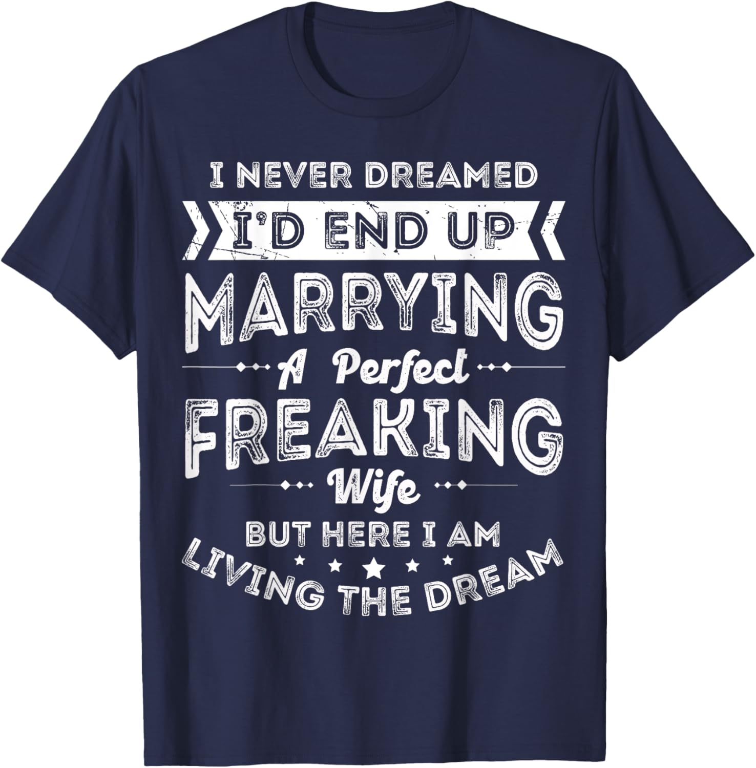 Husband I Never Dreamed I'd End Up Marrying A Perfect Wife T-Shirt - T-Shirt | Navy