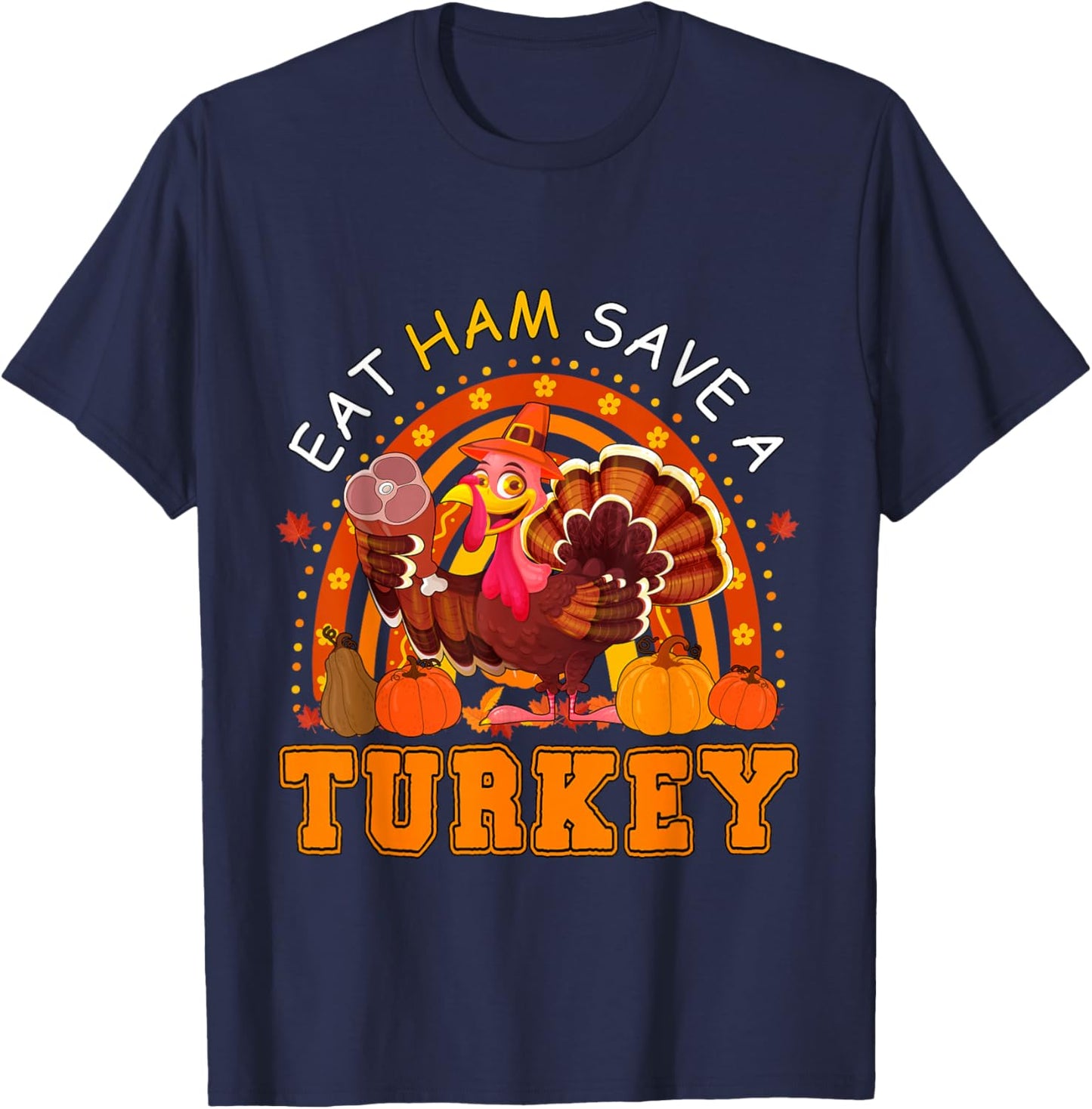 Eat Ham Save A Turkey Thanksgiving Rainbow Turkey Foodies T-Shirt - T-Shirt | Navy