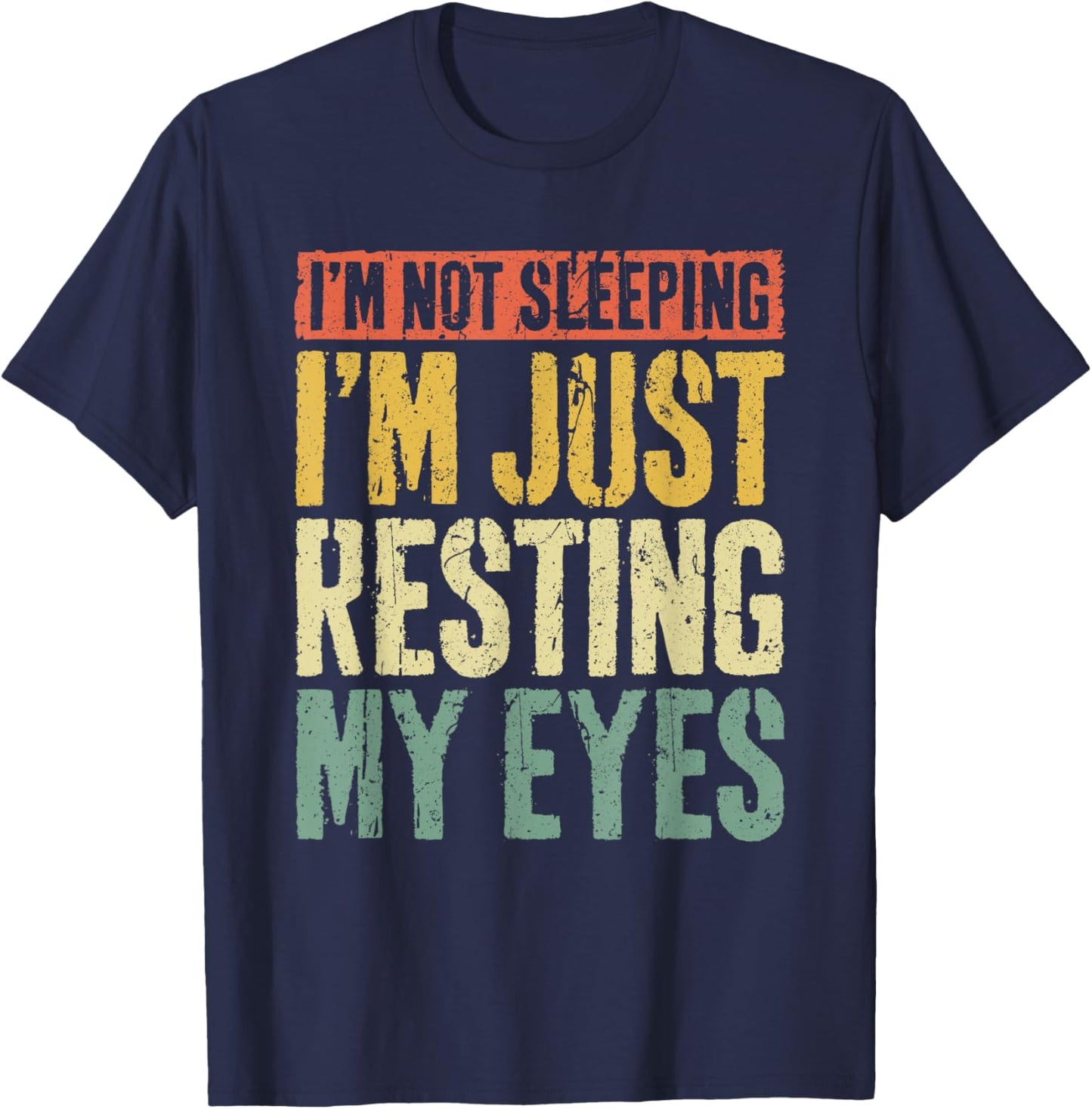 I'm Not Sleeping I'm Just Resting My Eyes Shirt Fathers Day T-Shirt - T-Shirt | Navy