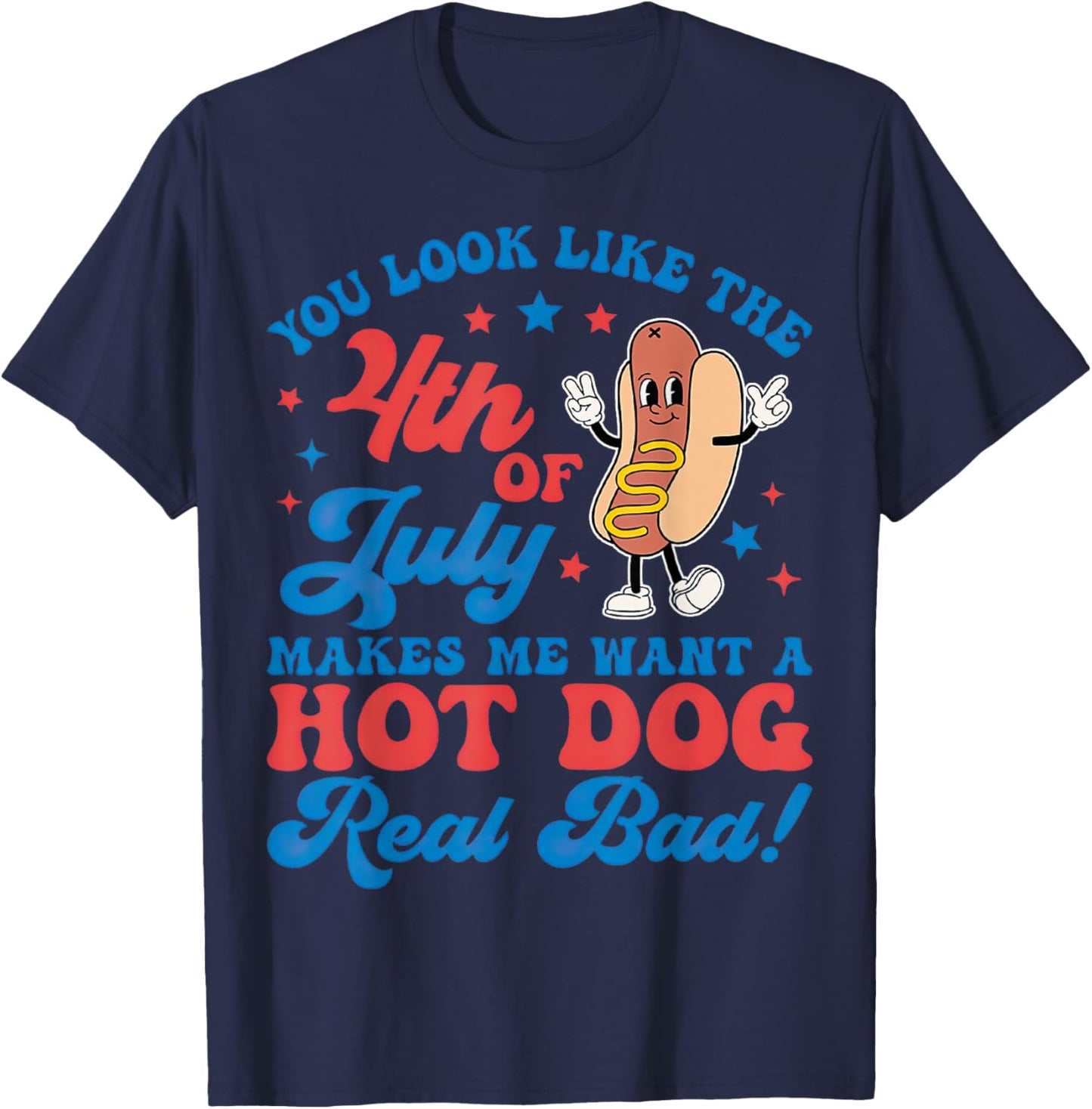 Makes Me Want A Hot Dog Real Bad Men Women T-Shirt - T-Shirt | Navy