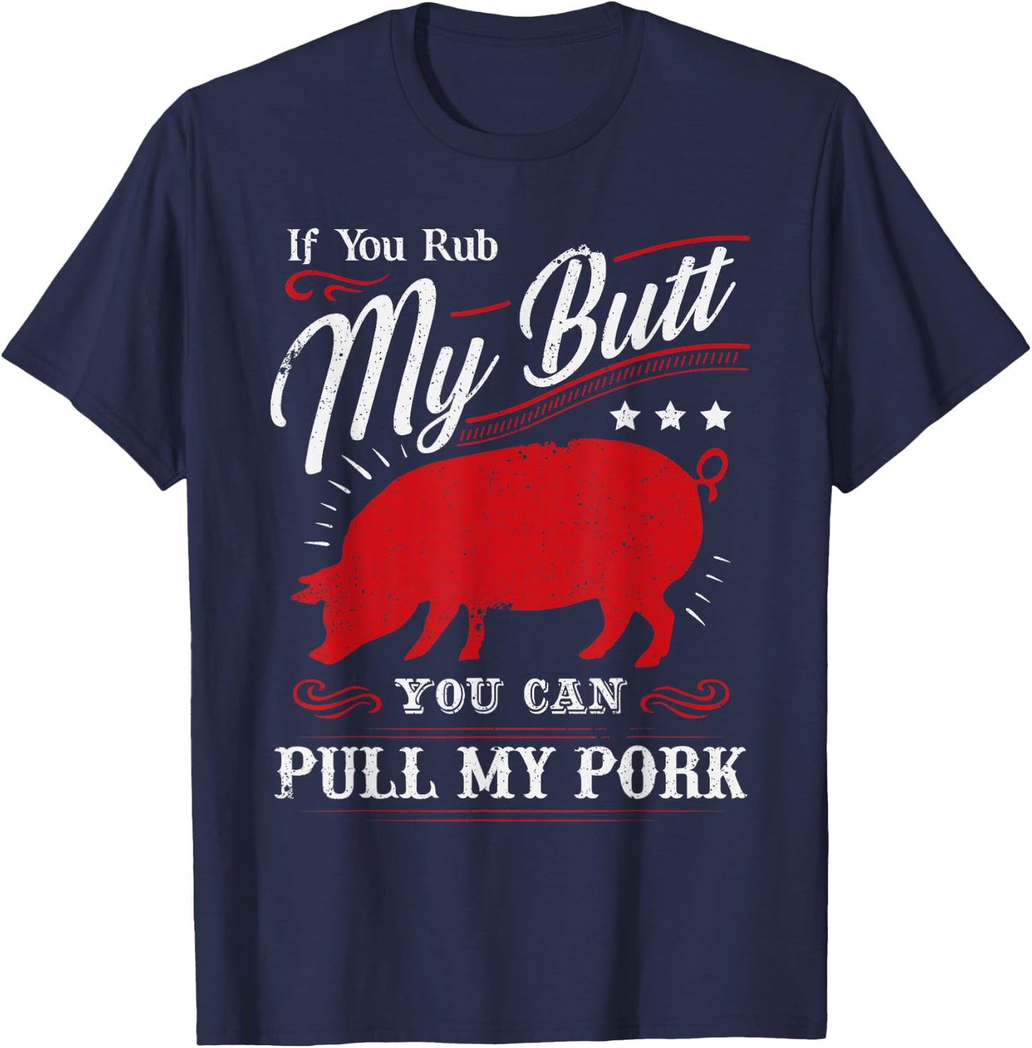 Funny If You Rub My Butt You Can Pull My Pork T-Shirt - T-Shirt | Navy