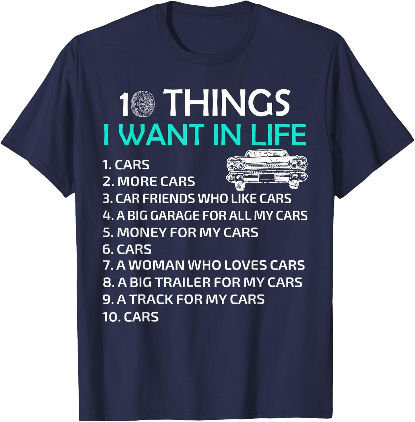 10 Things I Want In My Life Car More Cars I Want Car In Life T-Shirt - T-Shirt | Navy