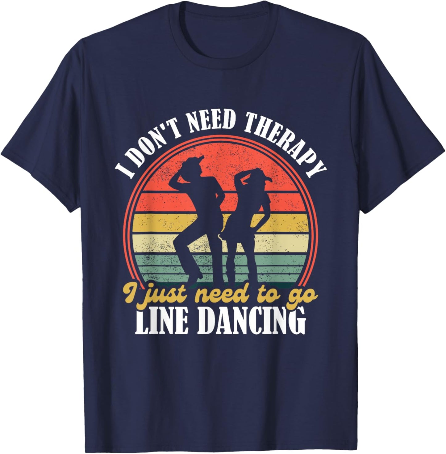 I Dont Need Therapy - Funny Line Dancing Gift Country Dance - Line Dancing Lover Black Small T-Shirt - T-Shirt | Navy