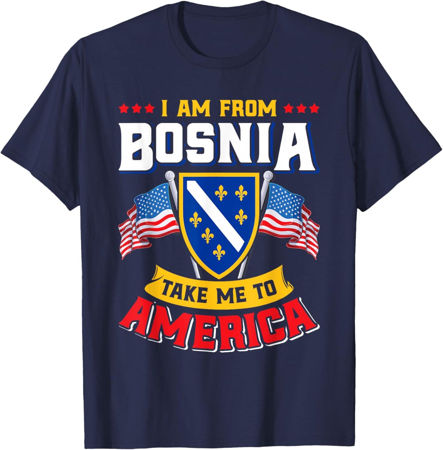 Bosnien Herzegowina - I am from Bosnia take me to America T-Shirt - T-Shirt | Navy