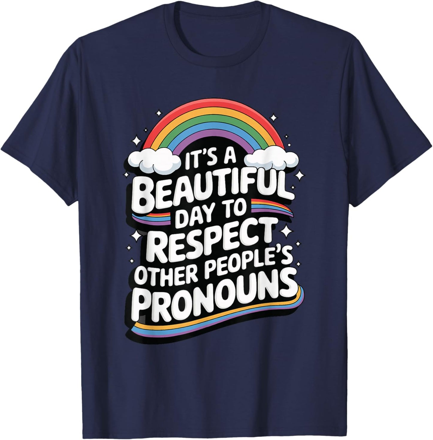 It's A Beautiful Day To Respect Other People's Pronouns T-Shirt - T-Shirt | Navy