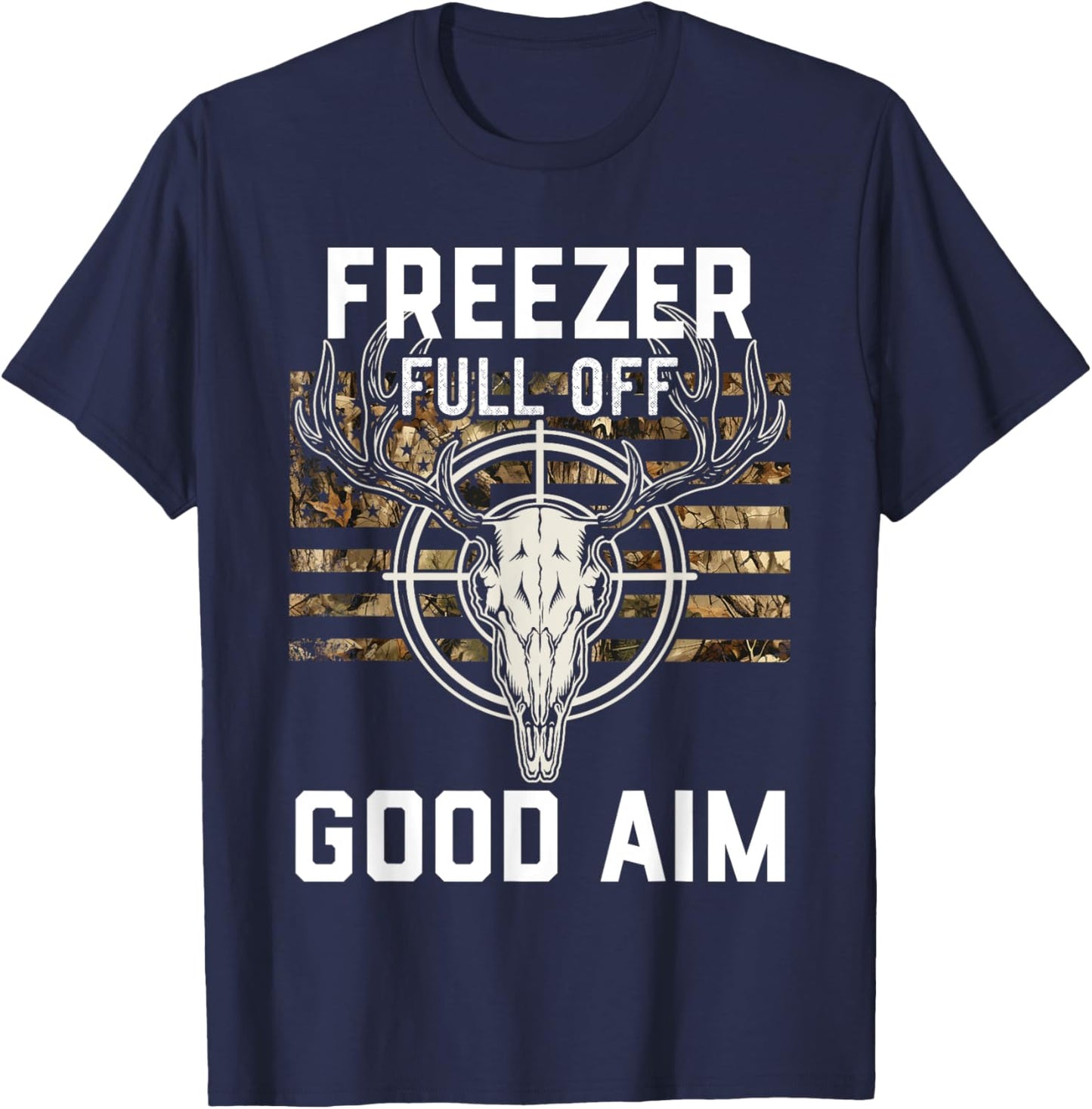 Funny Hunting Season, Deer Hunter, Freezer full of Good Aim T-Shirt - T-Shirt | Navy