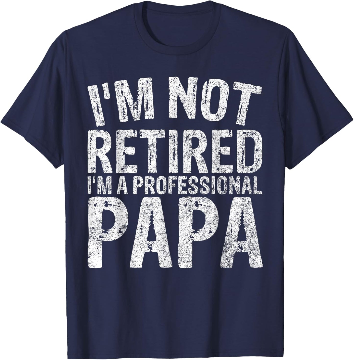I'm Not Retired I'm A Professional Papa Shirt Christmas T-Shirt - T-Shirt | Navy
