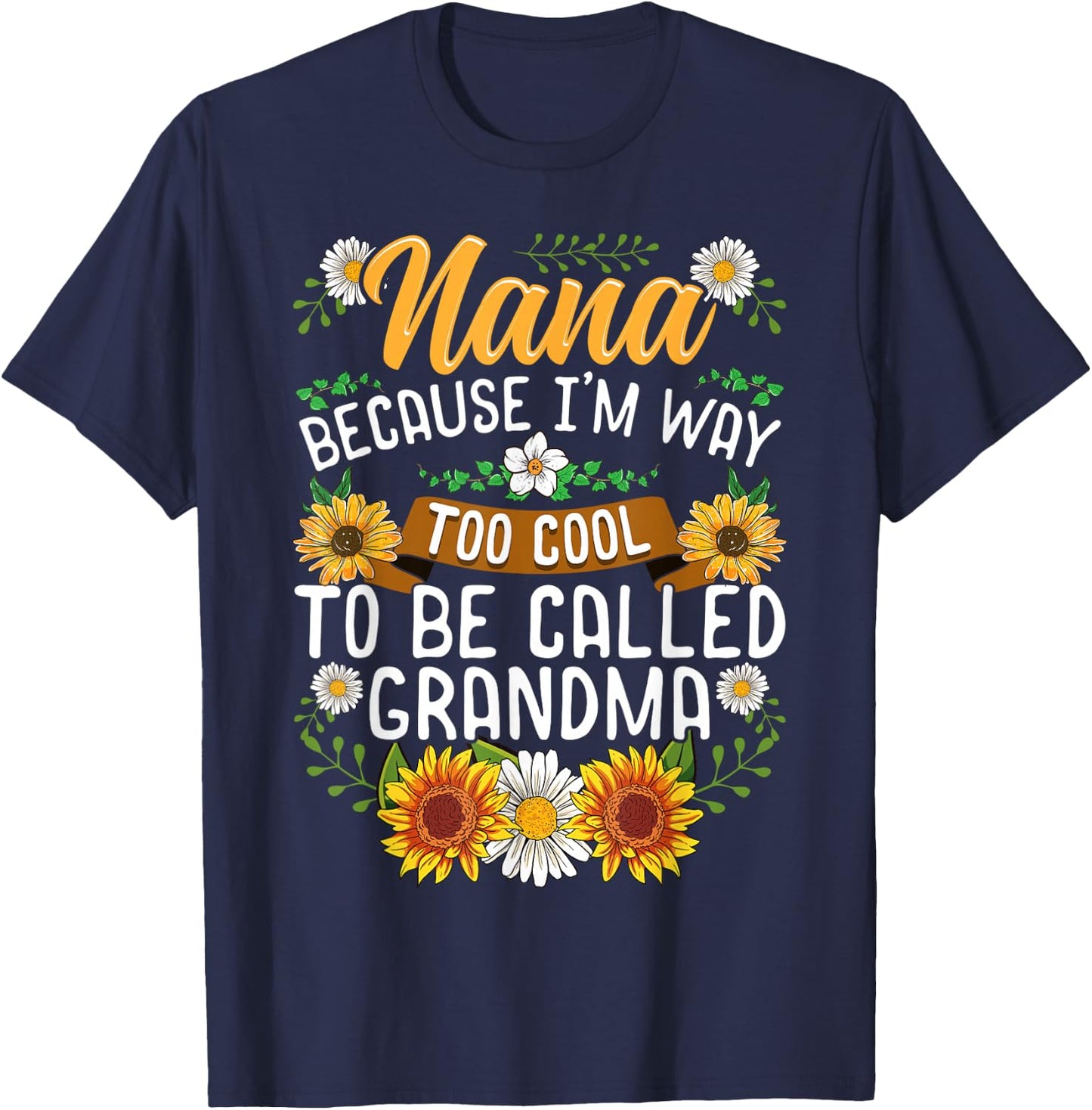 Nana Because I'm Way Too Cool To Be Called Grandma T-Shirt - T-Shirt | Navy