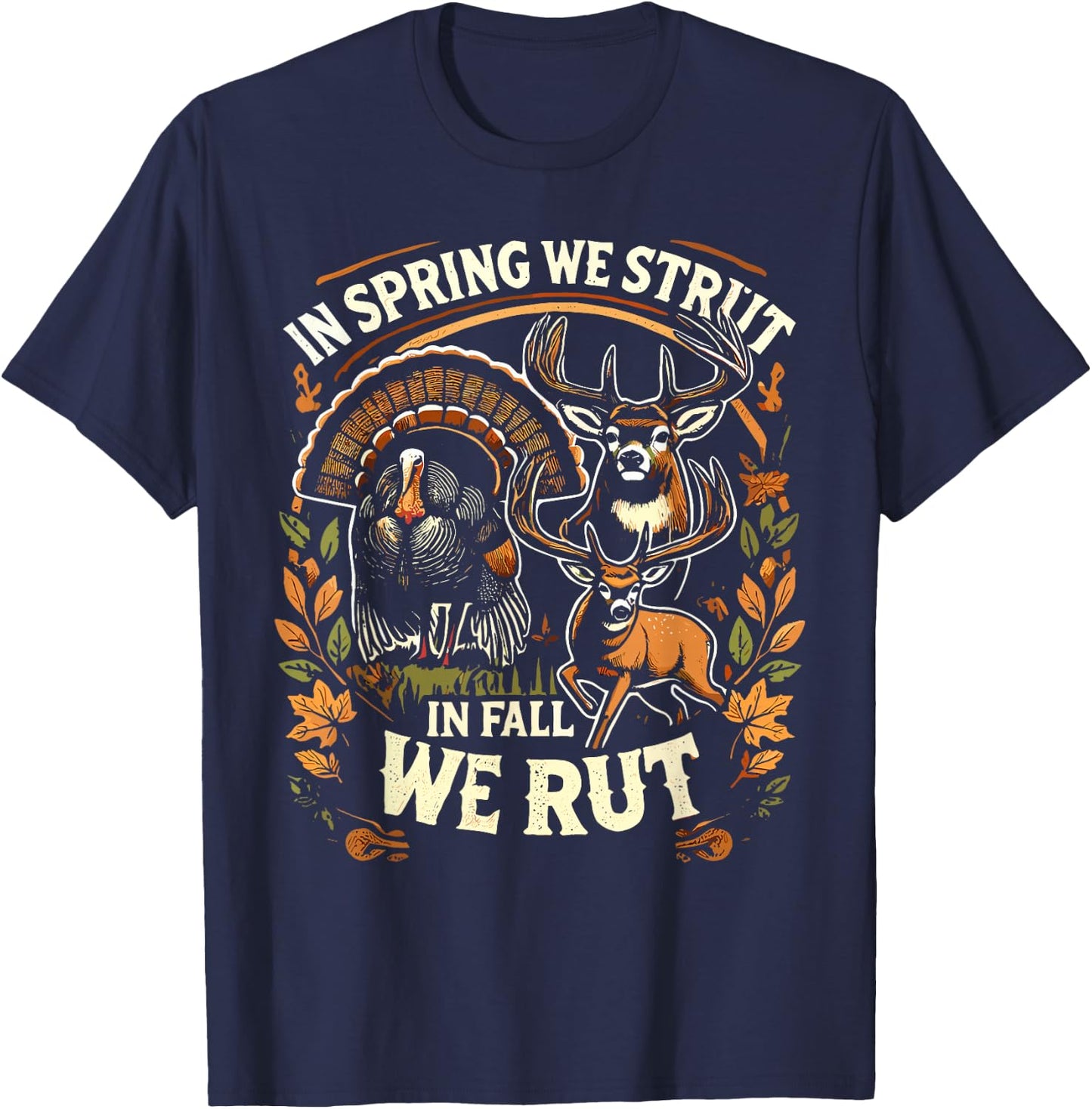 In Spring We Strut In Fall We Rut Turkey & Deer Hunters T-Shirt - T-Shirt | Navy