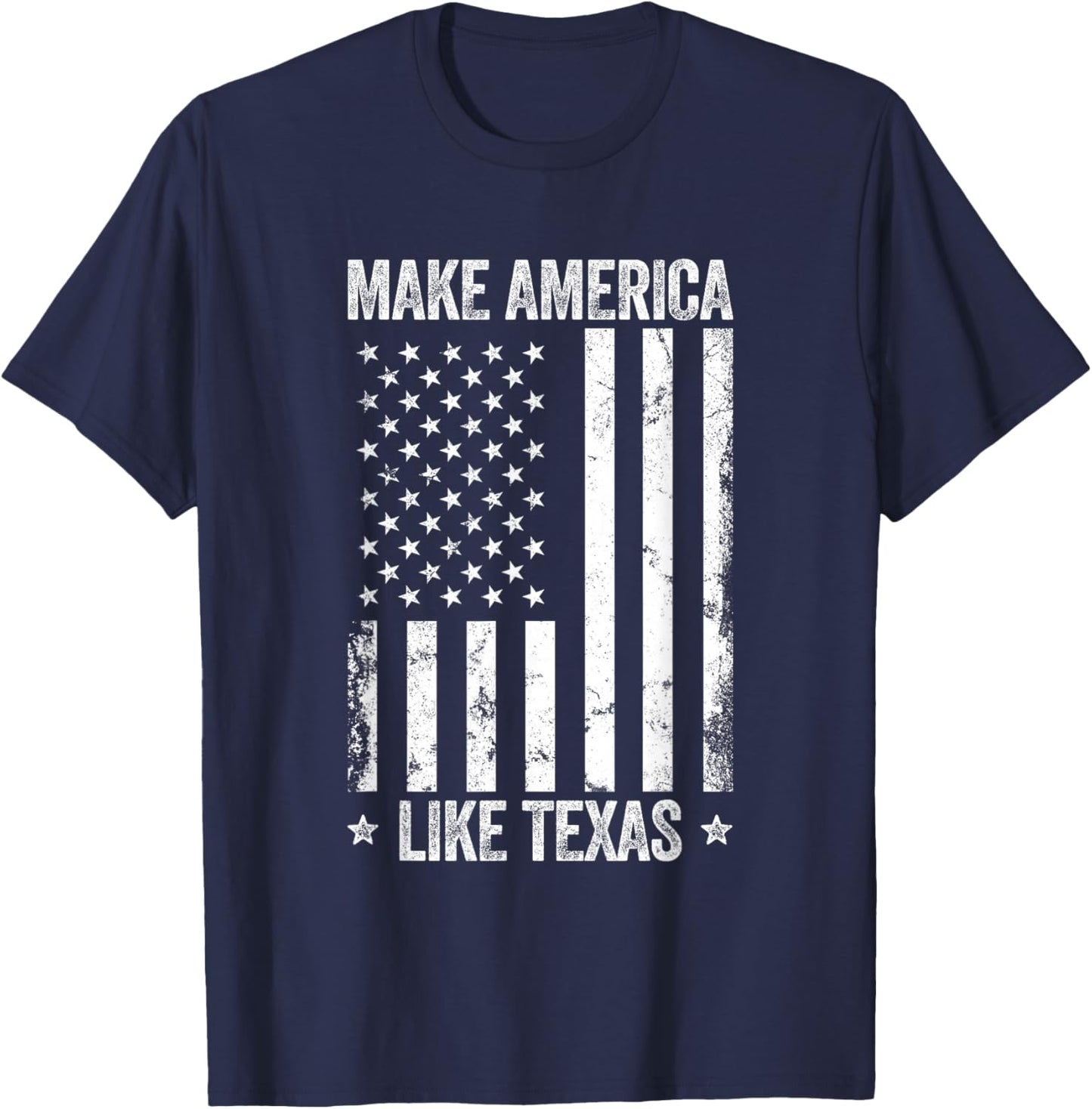 Make America Like Texas Funny US Flag Patriotic Party Women Men T-Shirt - T-Shirt | Navy