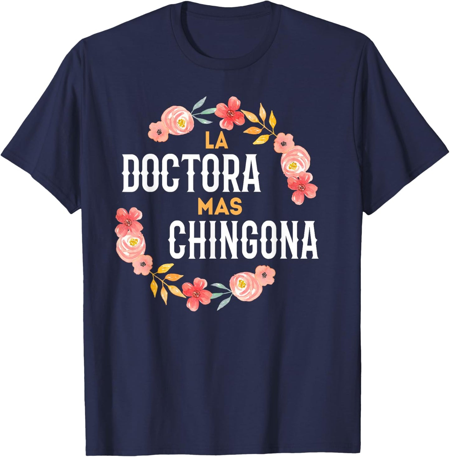 La Doctora Mas Chingona Spanish Female Doctor Floral Arch T-Shirt - T-Shirt | Navy