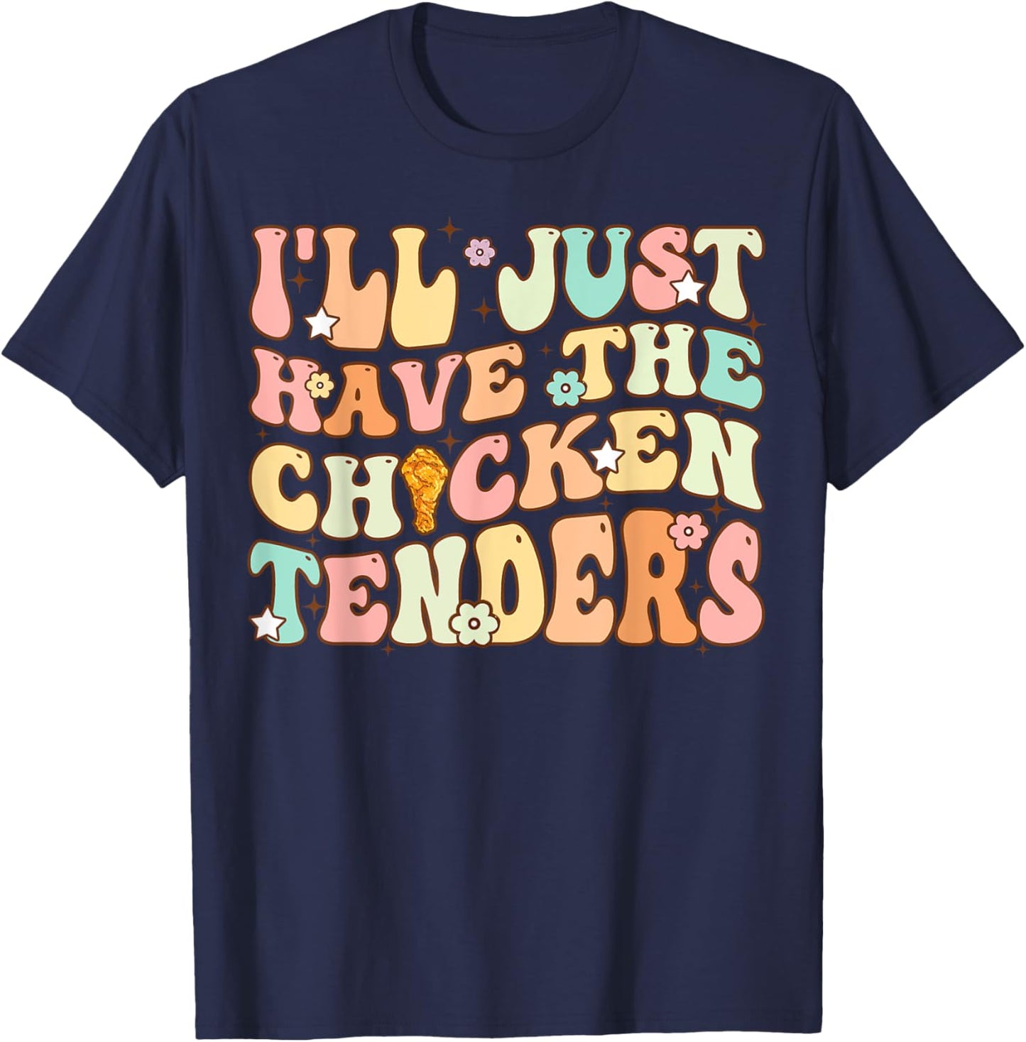 Groovy I'll Just Have The Chicken Tenders Funny Chicken T-Shirt - T-Shirt | Navy