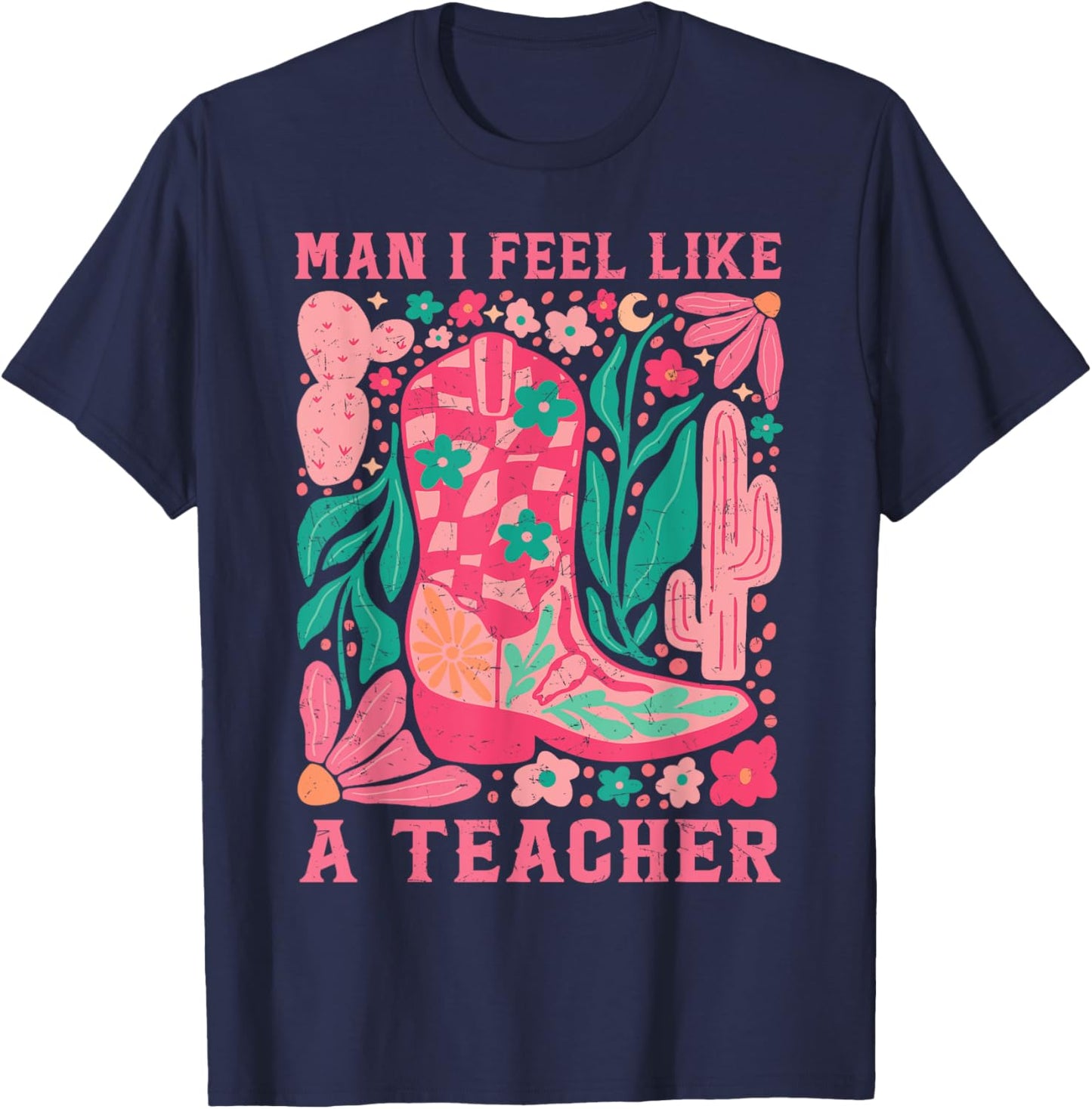 Man I Feel Like A Teacher Wildflower Floral Western Cowgirl T-Shirt - T-Shirt | Navy