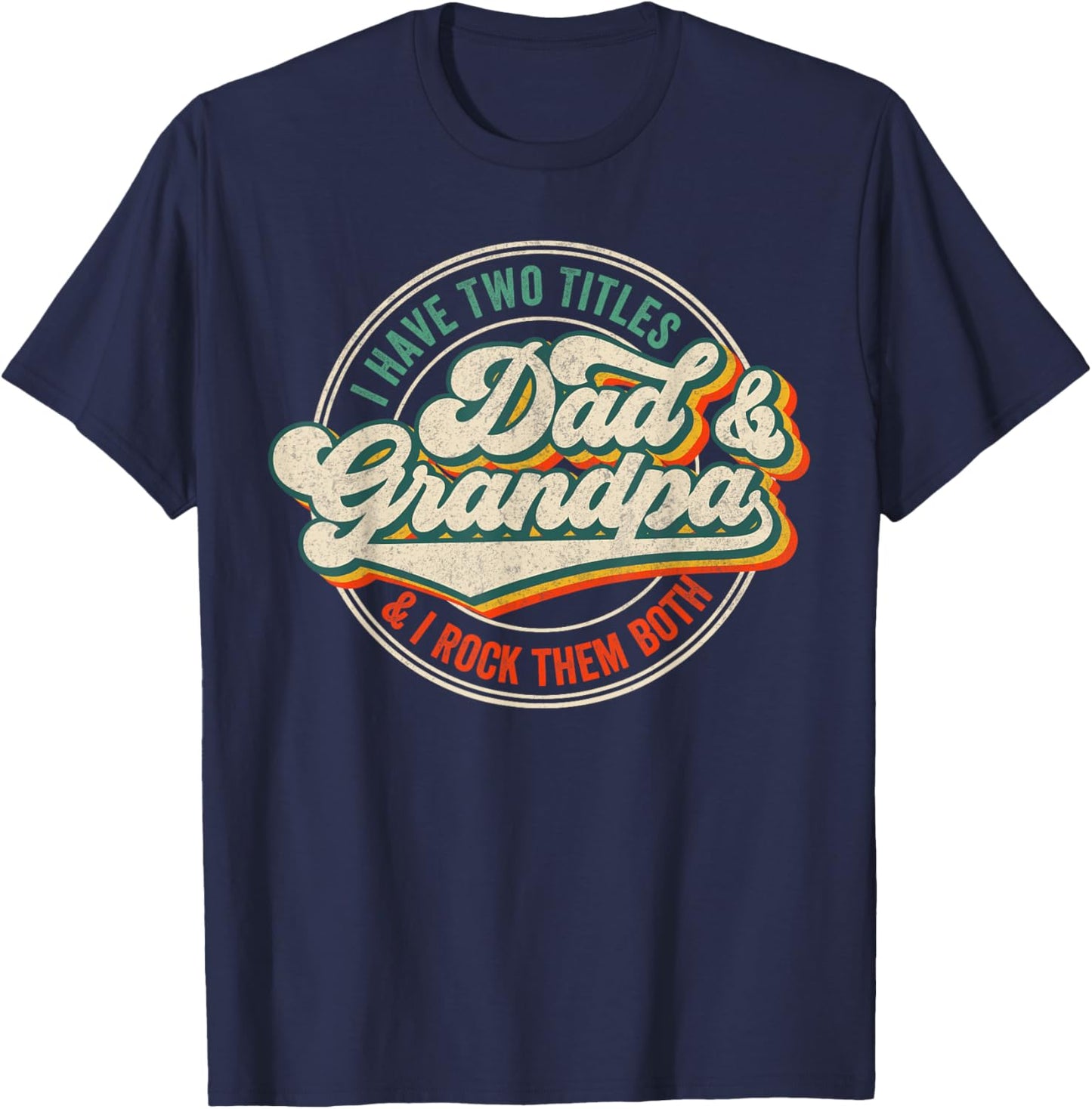 I Have Two Titles Dad And Grandpa And I Rock Them Both T-Shirt - T-Shirt | Navy