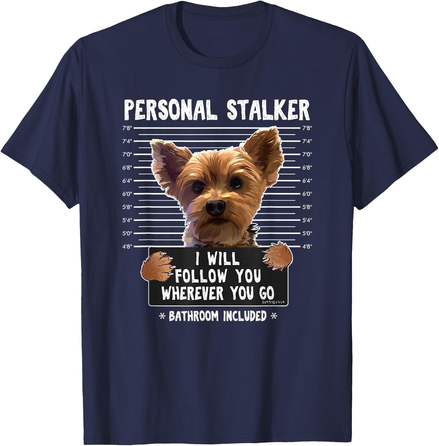 Personal Stalker I'll Follow You Wherever You Go Yorkie T-Shirt - T-Shirt | Navy