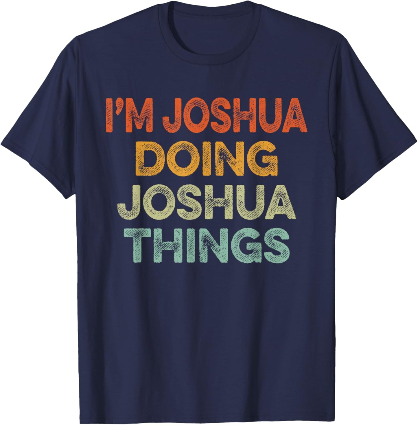 I'm JOSHUA Doing JOSHUA Things Shirt Vintage Funny Christmas T-Shirt - T-Shirt | Navy