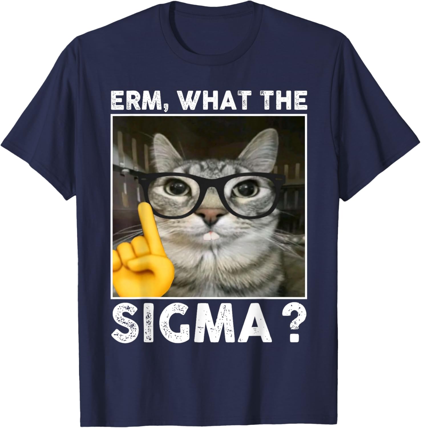 Erm, What the Sigma? Cat Meme Funny Cat With Sunglasses T-Shirt - T-Shirt | Navy