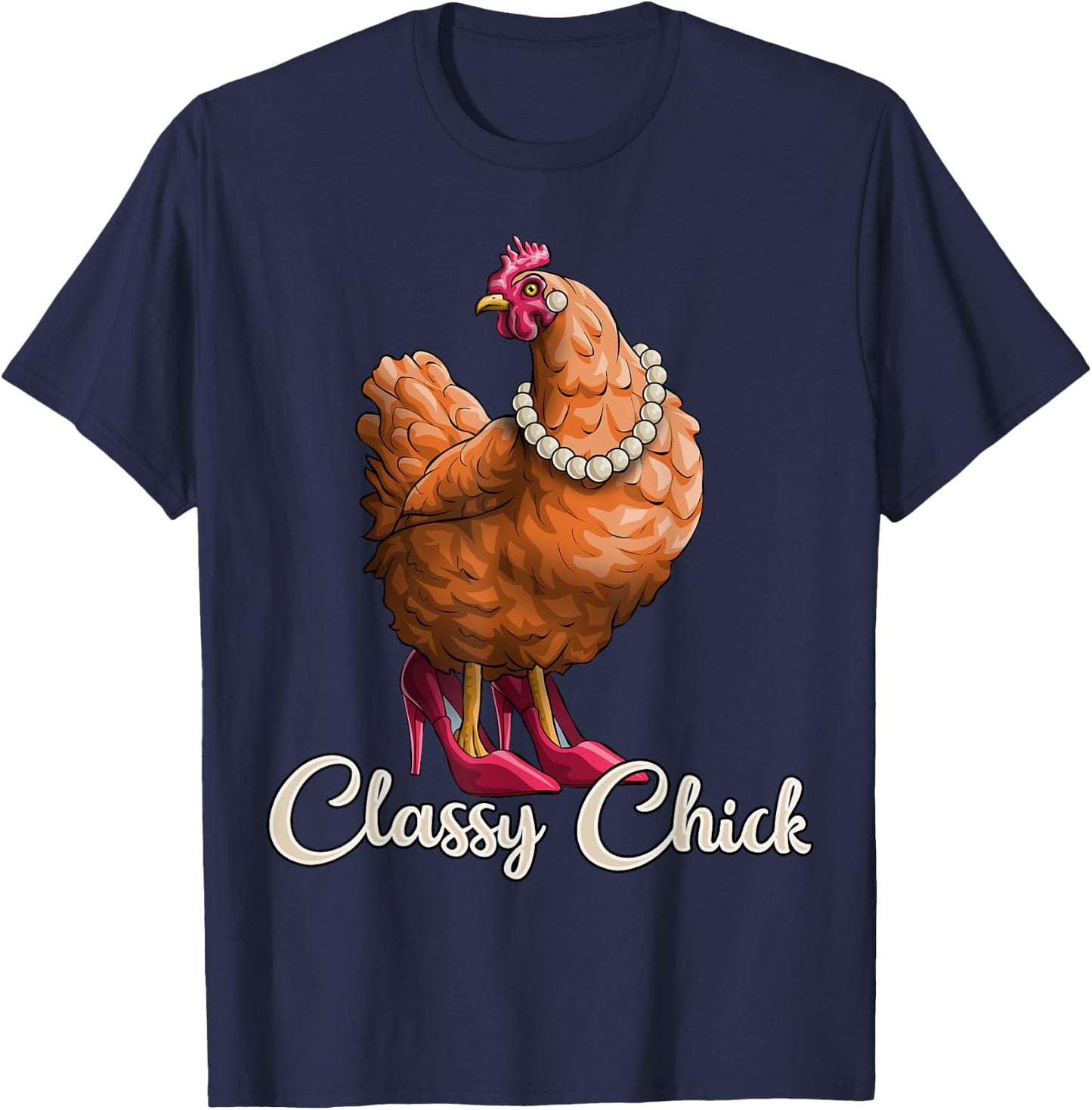 Classy Chick Shirt Funny Chicken Girl Hen Lover Farm Gift T-Shirt - T-Shirt | Navy