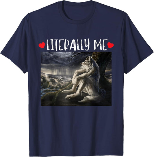 Literally Me Funny Cringe Werewolf Sarcastic Meme T-Shirt - T-Shirt | Navy