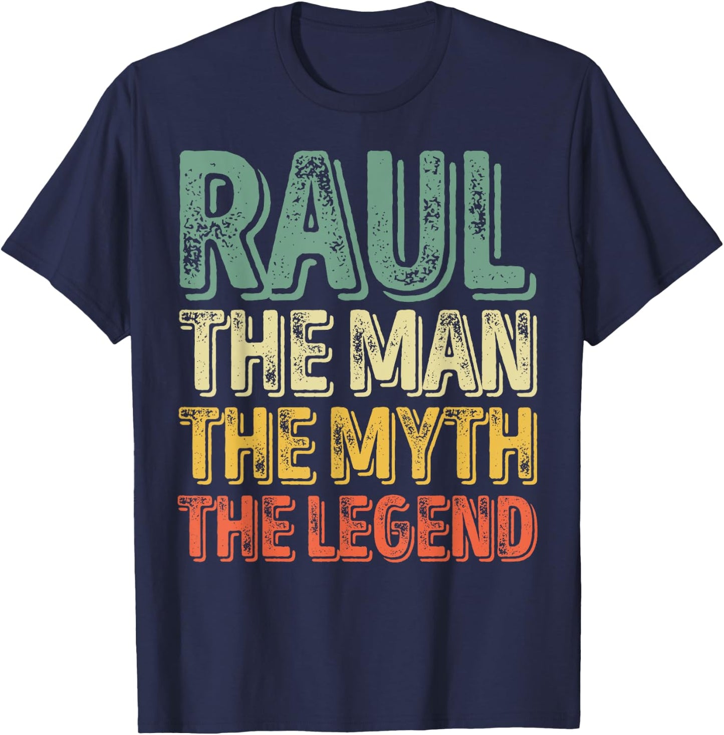Raul The Man The Myth The Legend Shirt First Name Raul T-Shirt - T-Shirt | Navy