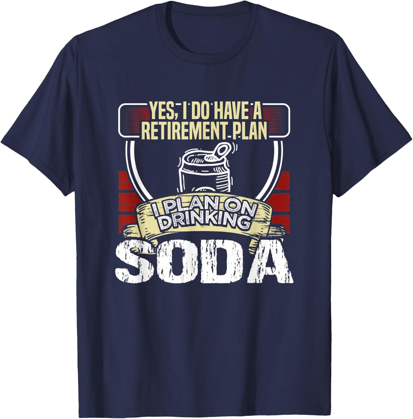 I Have a Retirement Plan on Soda Lover Soft Drink Drinker T-Shirt - T-Shirt | Navy